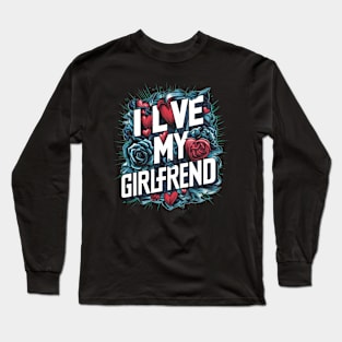 I Love My Girlfriend Long Sleeve T-Shirt